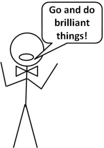 Stick figure saying 'Go and do brilliant things!'